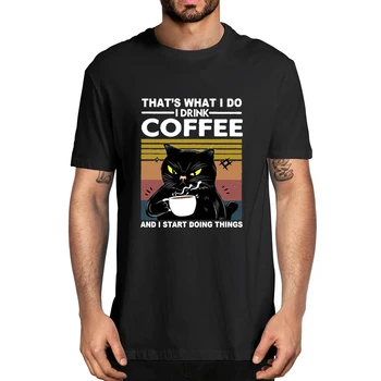 100% medvilnė Juoda katė Štai ką aš darau Aš geriu kavą ir pradedu daryti dalykus Vyriški nauji marškinėliai Moteriški laisvalaikio gatvės drabužiai