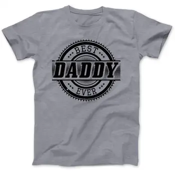 Best Daddy Ever Father Gift Dovanų marškinėliai 100% aukščiausios kokybės medvilnės tėtis naujagimis