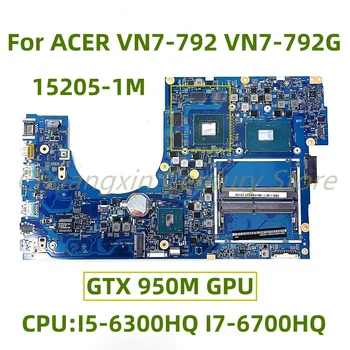 Tinka ACER VN7-792 VN7-792G nešiojamojo kompiuterio pagrindinei plokštei 15205-1M su procesoriumi: I5-6300HQ I7-6700HQ GTX 950M GPU 100% išbandytas visiškai veikia